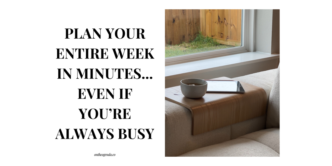 Plan Your Entire Week in 15 Minutes (Even If You’re Always Busy)